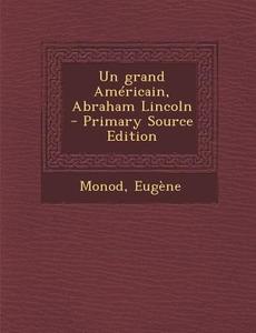 Un Grand Americain, Abraham Lincoln di Eugene Monod edito da Nabu Press