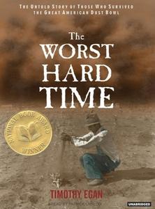 The Worst Hard Time: The Untold Story of Those Who Survived the Great American Dust Bowl di Timothy Egan edito da Tantor Media Inc