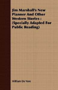 Jim Marshall's New Pianner and Other Western Stories di William De Vere edito da Merz Press