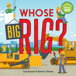 Whose Big Rig? (A Guess-the-Job Book) di Toni Buzzeo edito da Abrams