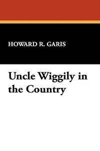 Uncle Wiggily in the Country di Howard R. Garis edito da Wildside Press