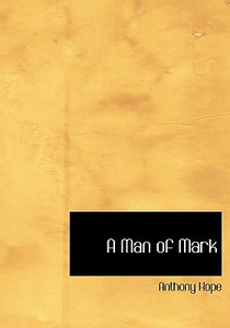 A Man of Mark di Anthony Hope edito da BiblioLife