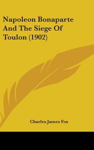Napoleon Bonaparte and the Siege of Toulon (1902) di Charles James Fox edito da Kessinger Publishing