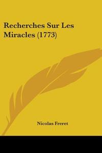 Recherches Sur Les Miracles (1773) di Nicolas Freret edito da Kessinger Publishing Co