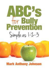 ABC's for Bully Prevention, Simple as 1-2-3 di Mark Johnson edito da Xlibris