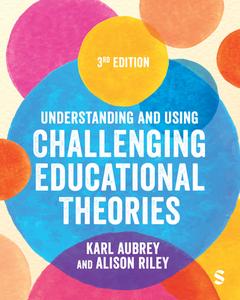 Understanding And Using Challenging Educational Theories di Karl Aubrey, Alison Riley edito da Sage Publications Ltd