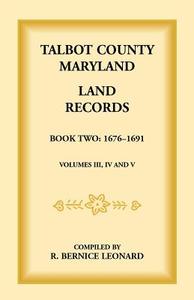 Talbot County, Maryland Land Records di Bernice Leonard edito da Heritage Books Inc.
