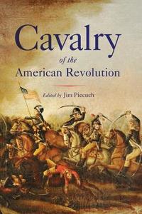 Cavalry of the American Revolution edito da WESTHOLME PUB