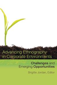Advancing Ethnography in Corporate Environments edito da Left Coast Press Inc