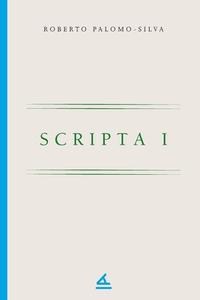 Scripta I di Roberto Palomo-Silva edito da La Pereza Ediciones