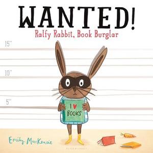 Wanted! Ralfy Rabbit, Book Burglar di Emily MacKenzie edito da BLOOMSBURY