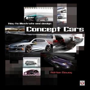 How To Illustrate And Design Concept Cars di Adrian Dewey edito da Veloce Publishing Ltd