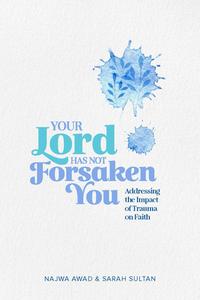Your Lord Has Not Forsaken You di Najwa Awad, Sarah Sultan edito da Kube Publishing Ltd