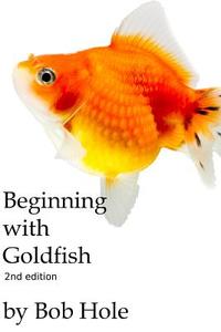 Beginning with Goldfish di Bob Hole edito da Createspace Independent Publishing Platform