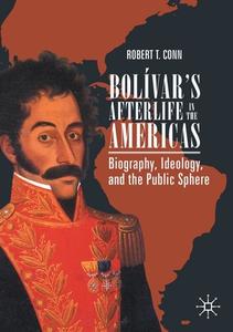 Bolivar's Afterlife In The Americas di Robert T. Conn edito da Springer Nature Switzerland AG