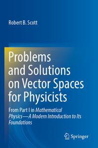 Problems and Solutions on Vector Spaces for Physicists di Robert B. Scott edito da Springer International Publishing