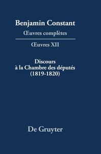 Benjamin Constant: OEuvres complètes. OEuvres / Discours à la Chambre des députés (1819-1820) edito da de Gruyter Mouton
