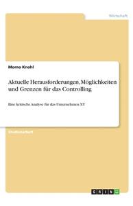 Aktuelle Herausforderungen, Möglichkeiten und Grenzen für das Controlling di Momo Knohl edito da GRIN Verlag