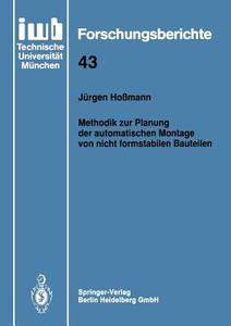 Methodik zur Planung der automatischen Montage von nicht formstabilen Bauteilen di Jürgen Hoßmann edito da Springer Berlin Heidelberg