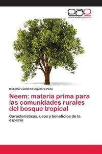 Neem: materia prima para las comunidades rurales del bosque tropical di Roberto Guillermo Aguilera Peña edito da EAE