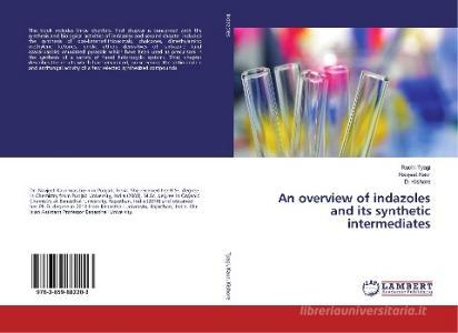 An overview of indazoles and its synthetic intermediates di Ruchi Tyagi, Navjeet Kaur, D. Kishore edito da LAP Lambert Academic Publishing