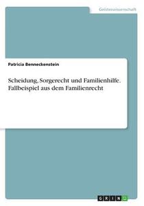Scheidung, Sorgerecht Und Familienhilfe. Fallbeispiel Aus Dem Familienrecht di Patricia Benneckenstein edito da Grin Publishing