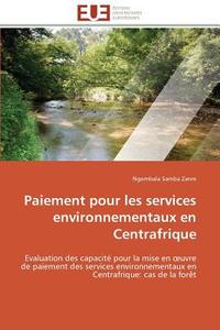Paiement pour les services environnementaux en Centrafrique di Ngombala Samba Zanre edito da Editions universitaires europeennes EUE