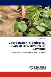 Coordination & Biological Aspects of Derivative of Lawsone di Sanjay Gaikwad edito da LAP Lambert Academic Publishing