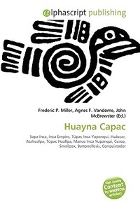 Huayna Capac di #Miller,  Frederic P. Vandome,  Agnes F. Mcbrewster,  John edito da Vdm Publishing House