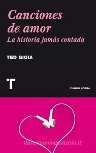 Canciones de amor : la historia jamás contada di Ted Gioia edito da Turner Publicaciones S.L.