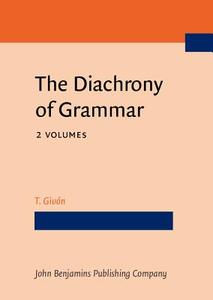 The Diachrony Of Grammar di T. Givon edito da John Benjamins Publishing Co