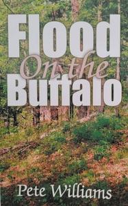 Flood on the Buffalo di Pete Williams edito da RyeCal Publishers