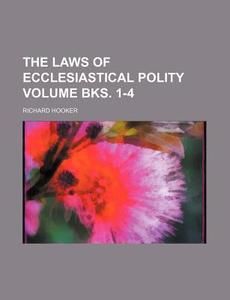 The Laws Of Ecclesiastical Polity di Richard Hooker edito da General Books Llc