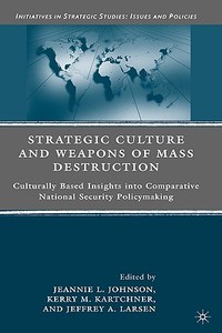 Culturally Based Insights Into Comparative National Security Policymaking di Jeannie L. Johnson, Kerry M. Kartchner, Jeffrey A. Larsen edito da Palgrave Macmillan