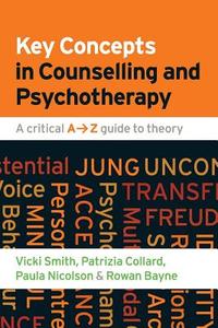 Key Concepts in Counselling and Psychotherapy: A Critical A-Z Guide to Theory di Vicki Smith, Patrizia Collard, Paula Nicolson edito da OPEN UNIV PR