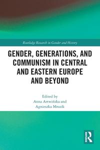 Gender, Generations, And Communism In Central And Eastern Europe And Beyond edito da Taylor & Francis Ltd