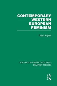 Contemporary Western European Feminism di Gisela Kaplan edito da Taylor & Francis Ltd