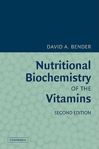 Nutritional Biochemistry of the Vitamins di David A. Bender, Bender David a. edito da Cambridge University Press