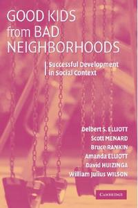 Good Kids from Bad Neighborhoods di Delbert S. Elliott, Scott Menard, Bruce Rankin edito da Cambridge University Press
