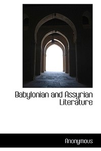 Babylonian And Assyrian Literature di Anonymous edito da Bibliolife
