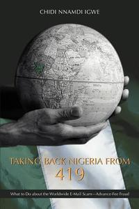 Taking Back Nigeria from 419 di Chidi Nnamdi Igwe edito da iUniverse