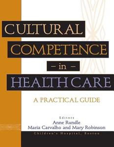 Cultural Competence in Health Care di Anne K. Rundle, Maria Carvalho, Mary Robinson edito da John Wiley & Sons