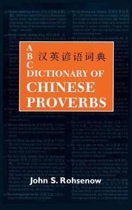 ABC Dictionary of Chinese Proverbs (Yanyu) di John S. Rohsenow edito da UNIV OF HAWAII PR