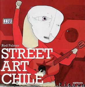 Street Art Chile di Rod Palmer edito da Eight Books