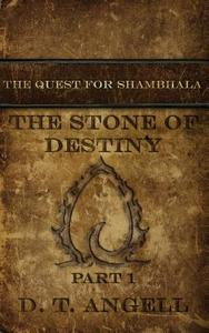 The Stone of Destiny: Part One di D. T. Angell edito da D. T. Angell