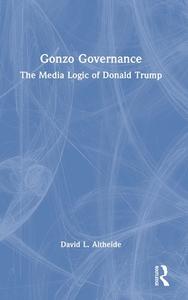 Gonzo Governance di David Altheide edito da Taylor & Francis Ltd