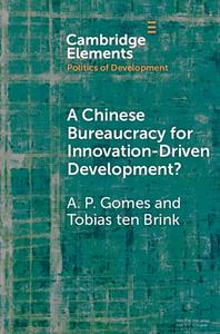 A Chinese Bureaucracy For Innovation-Driven Development? di A. P. Gomes, Tobias ten Brink edito da Cambridge University Press