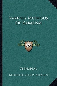 Various Methods of Kabalism di Sepharial edito da Kessinger Publishing