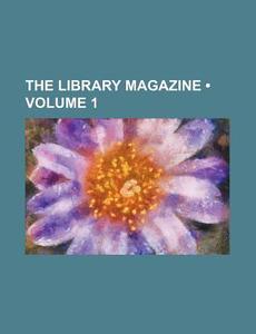 The Library Magazine (volume 1 ) di Books Group edito da General Books Llc