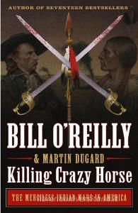 Killing Crazy Horse: The Merciless Indian Wars in America di Bill O'Reilly, Martin Dugard edito da GRIFFIN